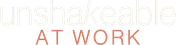 Unshakeable at Work